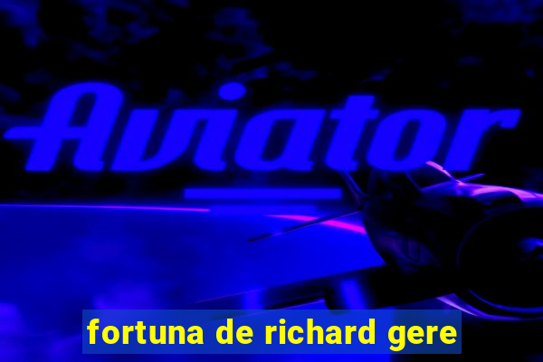 fortuna de richard gere